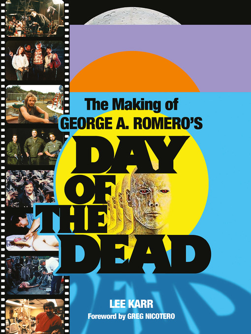 Title details for The Making of George A. Romero's Day of the Dead by Lee Karr - Available